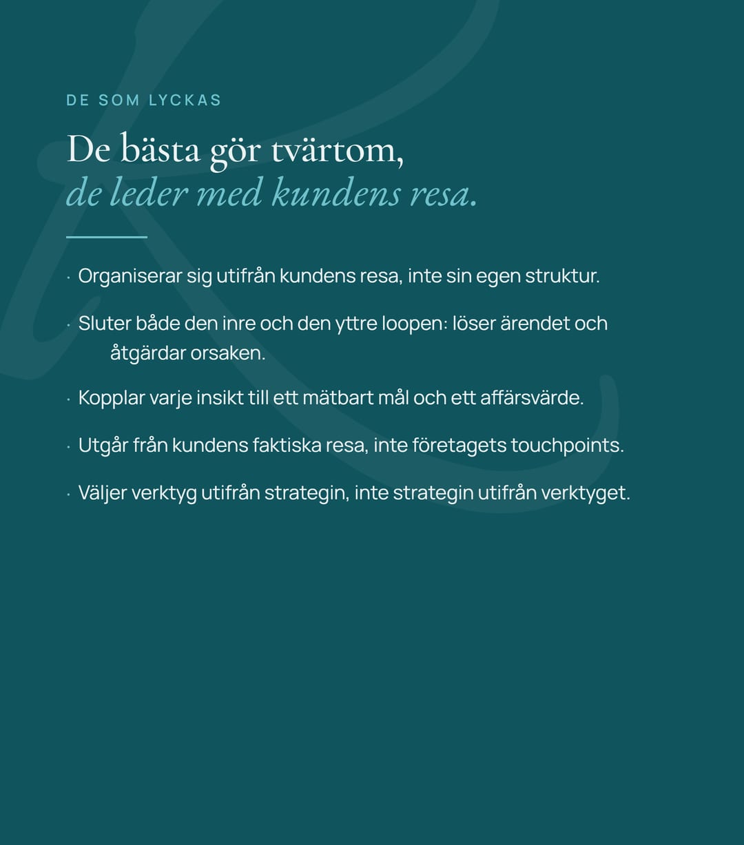 De som lyckas gör tvärtom, de leder med kundens resa.